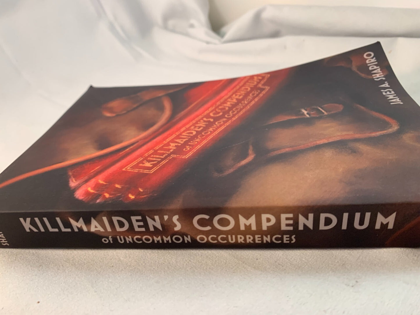 Killmaiden's Compendium of Uncommon Occurrences by James A. Shapiro (2013, Trade