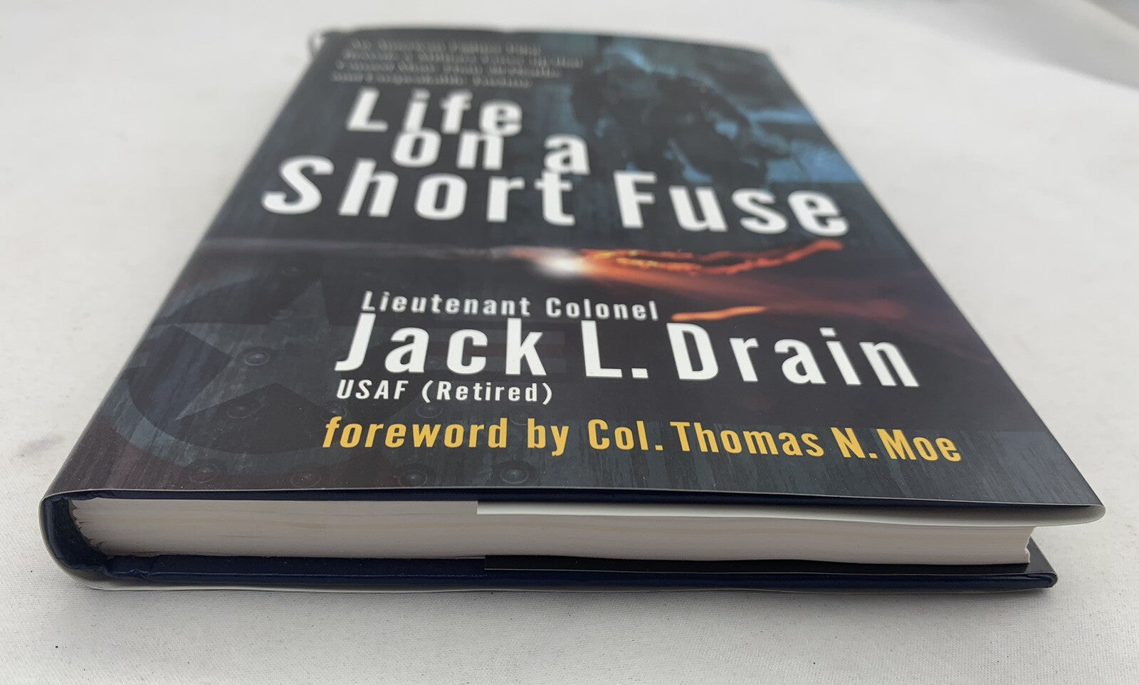 Life On A Short Fuse By Lt. Colonel Jack L. Drain 1st Edition Hardcover, Signed